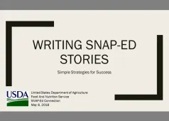 Writing SNAP-Ed Stories Simple Strategies for Success United States Department of Agriculture Food and Nutrition Service SNAP-Ed Connection May 8, 2018